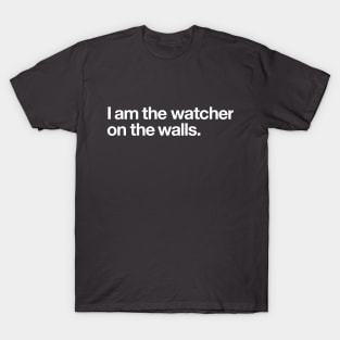 I am the watcher on the walls T-Shirt